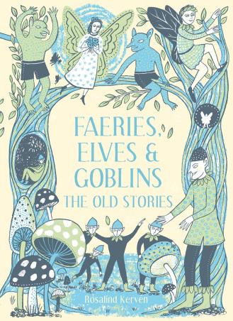 Book cover number 1 for Faeries, Elves & Goblins : The Old Stories written by Rosalind Kerven published by Pavilion