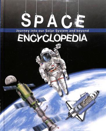 Book cover number 1 for Space Encyclopedia Journey Into Our Solar System And Beyond written by Anita Ganeri, John Malam, Clare Oliver, Adam Hibbert, Denny Robson published by Parragon