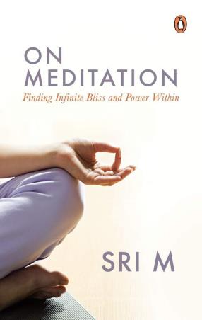 Book cover number 1 for On Meditation : Finding Infinite Bliss And Power Within written by Sri M published by Penguin Books