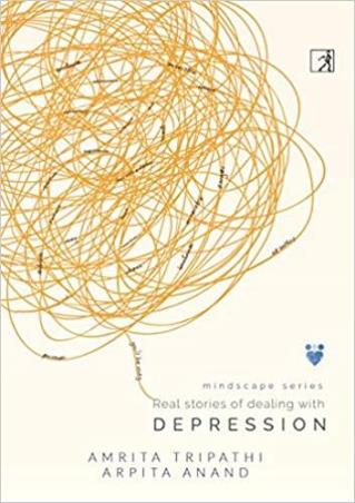 Book cover number 1 for Real Stories Of Dealing With Depression written by Amrita Tripathi, Arpita Anand published by Simon & Schuster