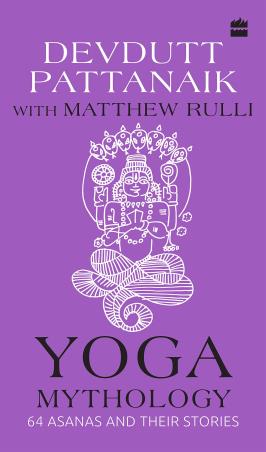 Book cover number 1 for Yoga Mythology : 64 Asanas And Their Stories written by Devdutt Pattanaik, Matthew Rulli published by Harper Collins Publishers