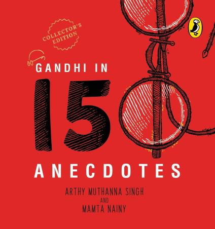 Book cover number 1 for Gandhi In 150 Anecdotes written by Arthy Muthanna Singh, Mamta Nainy published by Puffin