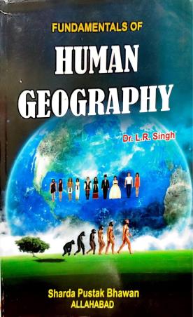 Book cover number 1 for Fundamentals Of Human Geography written by L. R. Singh published by Sharda Pustak Bhawan Publishers & Distributors