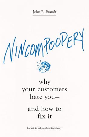 Book cover number 1 for Nincompoopery : Why Your Customers Hate You-And How To Fix It written by John R. Brandt published by Amacom