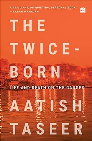 Book cover number 1 for The Twice-Born : Life And Death On The Ganges written by Aatish Taseer published by Harper Collins Publishers