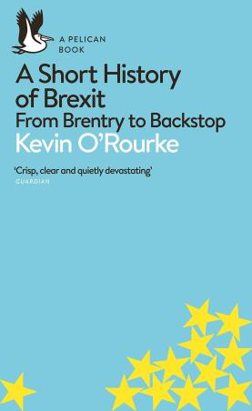 Book cover number 1 for A Short History Of Brexit : From Brentry To Backstop written by Kevin O'Rourke published by Pelican Books