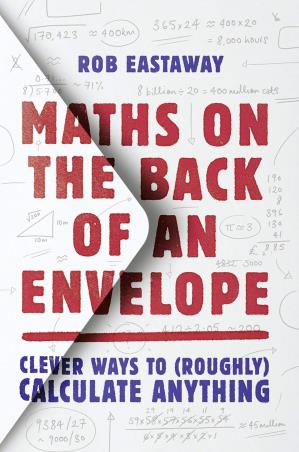 Book cover number 1 for Maths On The Back Of An Envelope : Clever Ways To (Roughly) Calculate Anything written by Rob Eastaway published by Harper Collins Publishers