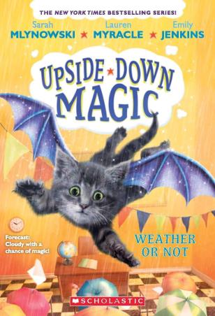 Book cover number 1 for Upside Down Magic : Weather Or Not written by Lauren Myracle, Sarah Mlynowski, Emily Jenkins published by Scholastic