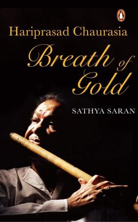 Book cover number 1 for Breath Of Gold : Hariprasad Chaurasia written by Sathya Saran published by Penguin Books