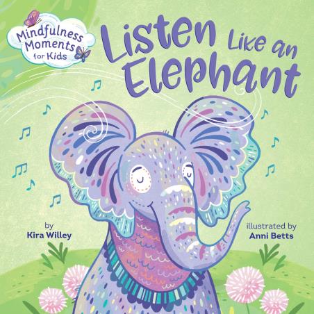 Book cover number 1 for Mindfulness Moments For Kids : Listen Like An Elephant written by Kira Willey published by Random House