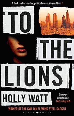 Book cover number 1 for To The Lions written by Holly Watt published by Raven Books