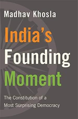 Book cover number 1 for India’s Founding Moment : The Constitution Of A Most Surprising Democracy written by Madhav Khosla published by Harvard University Press