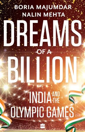 Book cover number 1 for Dreams Of A Billion : India And The Olympic Games written by Boria Majumdar published by Harper Collins Publishers