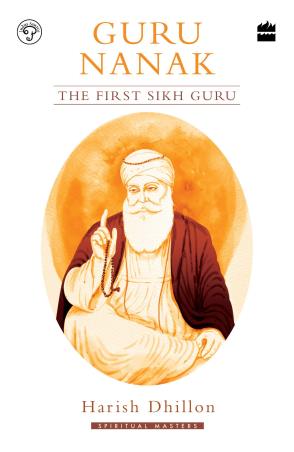 Book cover number 1 for Guru Nanak : The First Sikh Guru written by Harish Dhillon published by Harper Collins Publishers