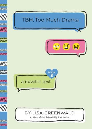 Book cover number 1 for TBH, Too Much Drama written by Lisa Greenwald published by Katherine Tegen Books