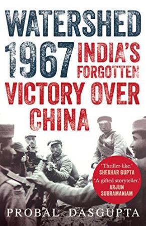 Book cover number 1 for Watershed 1967 : India's Forgotten Victory Over China written by Probal Dasgupta published by Juggernaut