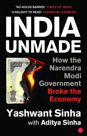 Book cover number 1 for India Unmade : How The Narendra Modi Government Broke The Economy written by Aditya Sinha, Yashwant Sinha published by Juggernaut