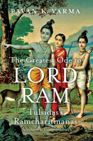 Book cover number 1 for The Greatest Ode To Lord Ram : Tulsidas's Ramcharitmanas Selections & Commentaries written by Pavan K. Varma published by Westland