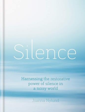 Book cover number 1 for Silence : Harnessing The Restorative Power Of Silence In A Noisy World written by Joanna Nylund published by Octopus Publishing Group