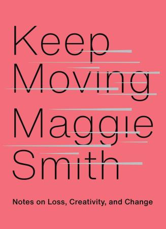 Book cover number 1 for Keep Moving : Notes On Loss, Creativity, And Change written by Maggie Smith published by Simon & Schuster