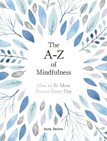 Book cover number 1 for The A-Z Of Mindfulness : How To Be More Present Every Day written by Anna Barnes published by Octopus Publishing Group