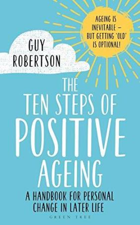 Book cover number 1 for The Ten Steps Of Positive Ageing : A Handbook For Personal Change In Later Life written by Guy Robertson published by Green Tree
