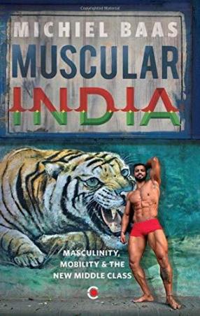 Book cover number 1 for Muscular India : Masculinity, Mobility & The New Middle Class written by Michiel Baas published by Context Publishers