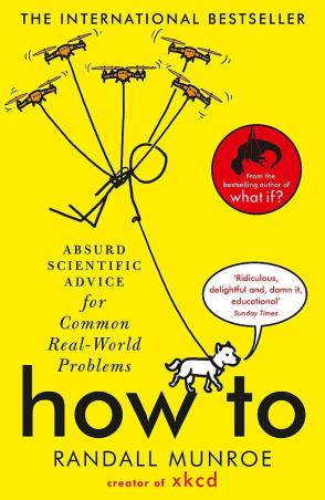 Book cover number 1 for How To : Absurd Scientific Advice For Common Real-World Problem written by Randall Munroe published by John Murray