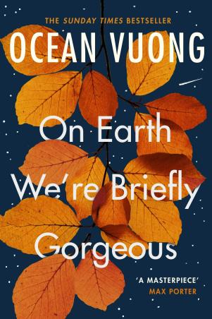 Book cover number 1 for On Earth We're Briefly Gorgeous written by Ocean Vuong published by Vintage