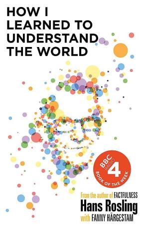 Book cover number 1 for How I Learned To Understand The World written by Hans Rosling published by Sceptre