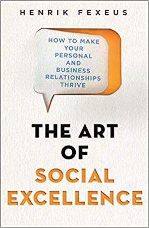 Book cover number 1 for The Art Of Social Excellence : How To Make Your Personal And Business Relationships Thrive written by Henrik Fexeus published by Robinson