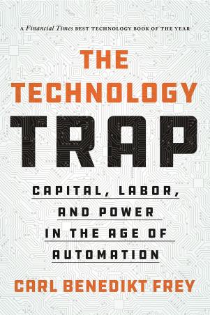 Book cover number 1 for The Technology Trap : Capital, Labor, And Power In The Age Of Automation written by Carl Benedikt Frey published by Princeton University Press