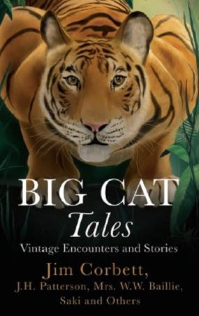 Book cover number 1 for Big Cat Tales : Vintage Encounters And Stories written by Saki, Jim Corbett, Mrs. W. W. Baillie, J. H. Patterson published by Speaking Tiger Publishing Private Limited