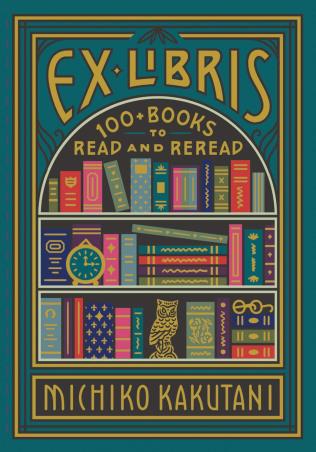 Book cover number 1 for Ex Libris : 100+ Books To Read And Reread written by Michiko Kakutani published by William Collins