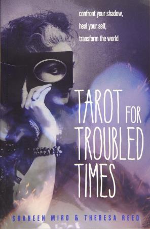 Book cover number 1 for Tarot For Troubled Times : Confront Your Shadow, Heal Your Self, Transform The World written by Shaheen Miro, Theresa Reed published by Red Wheel