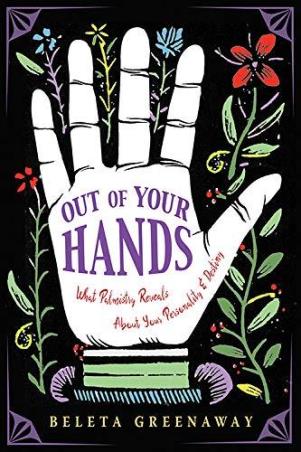 Book cover number 1 for Out Of Your Hands : What Palmistry Reveals About Your Personality And Destiny written by Beleta Greenaway published by Hampton Roads Publishing