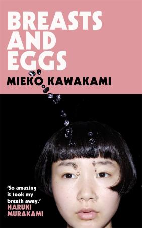 Book cover number 1 for Breasts And Eggs written by Mieko Kawakami published by Picador