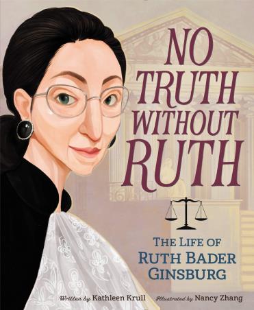 Book cover number 1 for No Truth Without Ruth : The Life Of Ruth Bader Ginsburg written by Kathleen Krull published by Quill Tree Books