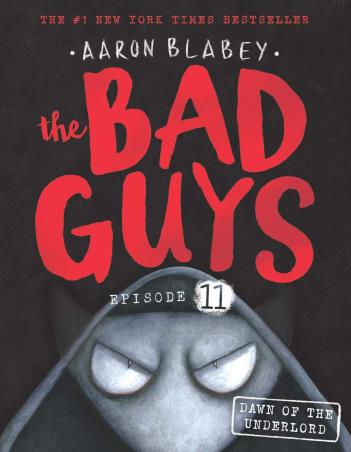 Book cover number 1 for The Bad Guys Episode 11 : Dawn Of The Underlord written by Aaron Blabey published by Scholastic