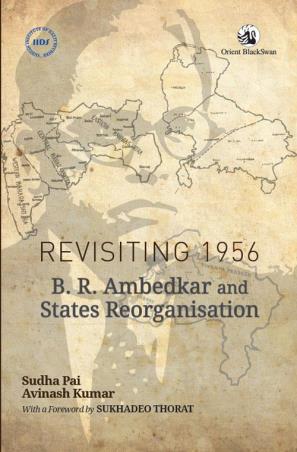Book cover number 1 for Revisiting 1956 : B. R. Ambedkar And States Reorganisation written by Sudha Pai, Avinash Kumar published by Orient BlackSwan