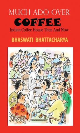 Book cover number 1 for Much Ado Over Coffee - Indian Coffee House Then And Now written by Bhaswati Bhattacharya published by Social Science Press