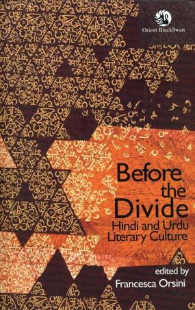 Book cover number 1 for Before The Divide : Hindi And Urdu Literary Culture written by Francesca Orsini published by Orient BlackSwan
