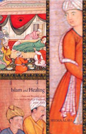 Book cover number 1 for Islam And Healing : Loss And Recovery Of An Indo-Muslim Medical Tradition 1600-1900 written by Seema Alavi published by Permanent Black