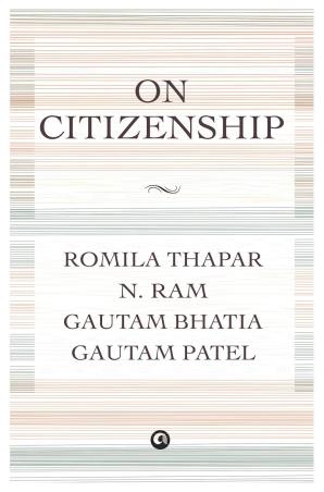 Book cover number 1 for On Citizenship written by Gautam Bhatia, Romila Thapar, N. Ram, Gautam Patel published by Aleph Book Company