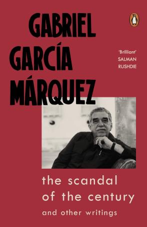 Book cover number 1 for The Scandal Of The Century : And Other Writings written by Gabriel Garcia Marquez published by Penguin Books