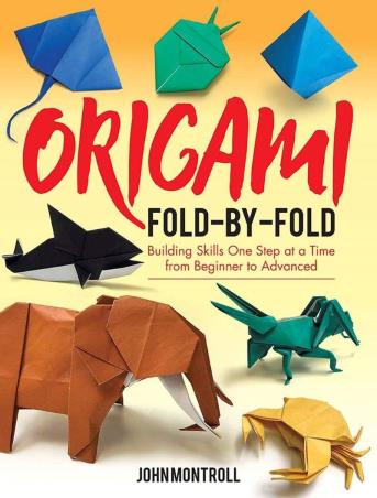 Book cover number 1 for Origami Fold-By-Fold : Building Skills One Step At A Time from Beginner To Advanced written by John Montroll published by Dover Publications Inc