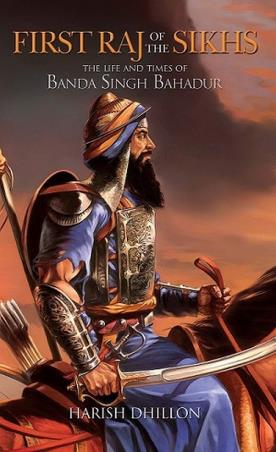 Book cover number 1 for First Raj Of The Sikhs : The Life And Times Of Banda Singh Bahadur written by Harish Dhillon published by Hay House