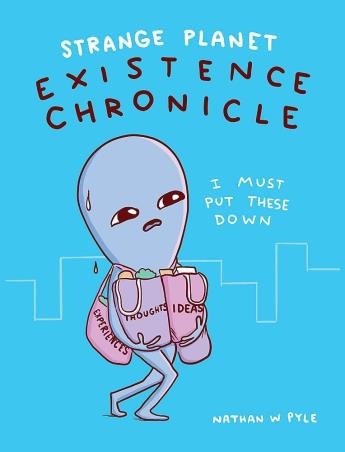 Book cover number 1 for Strange Planet : Existence Chronicle written by Nathan W. Pyle published by Wildfire