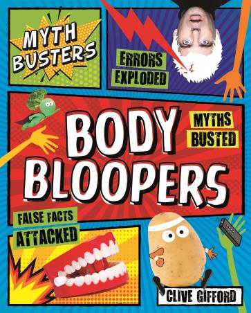 Book cover number 1 for Myth Busters : Body Bloopers written by Clive Gifford published by Kingfisher