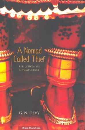 Book cover number 1 for A Nomad Called Thief : Reflections On Adivasi Silence written by G. N. Devy published by Orient BlackSwan